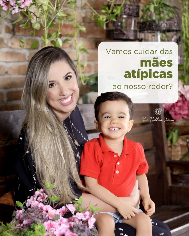 Vamos cuidar das mães atípicas?