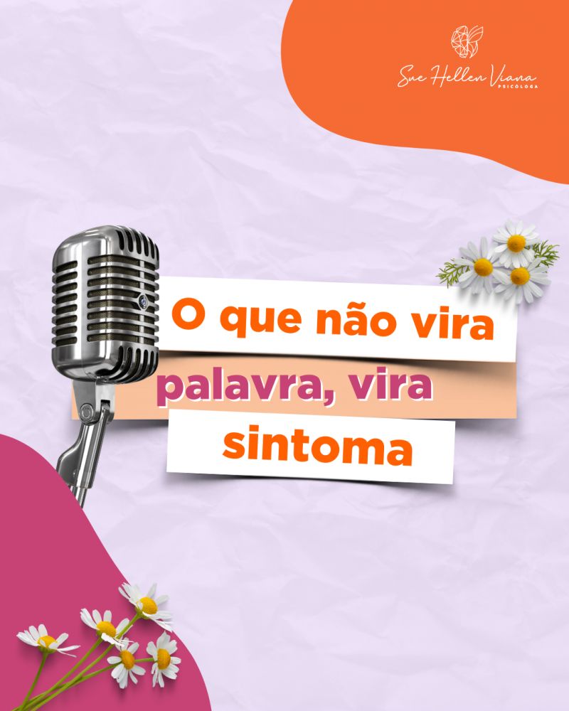 O que não vira palavra, vira sintoma